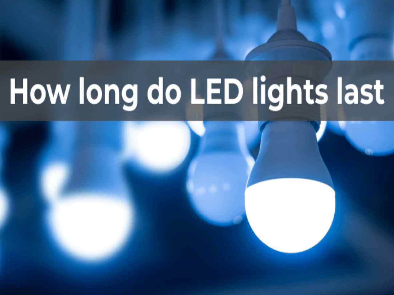 How Long do LED Lights Last? – All you Need to Know 